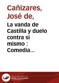 Portada:La vanda de Castilla y duelo contra si mismo : Comedia famosa / de don Joseph de Cañizares. 