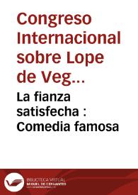 Portada:La fianza satisfecha : Comedia famosa / de Lope de Vega Carpio