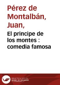 Portada:El principe de los montes : comedia famosa / del doct. Juan Perez de Montalvan