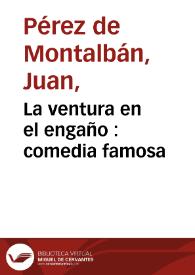 Portada:La ventura en el engaño : comedia famosa / del doctor Iuan Perez de Montalvan