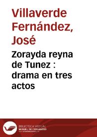 Portada:Zorayda reyna de Tunez : drama en tres actos / por Josef Villaverde Fernandez