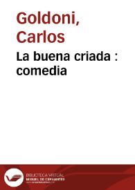 Portada:La buena criada : comedia / del doctor Carlos Goldoni ; traducida y versificada por Fermin del Rey, corregida de nuevo por el mismo