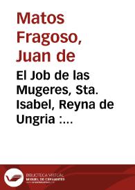 El Job de las Mugeres, Sta. Isabel, Reyna de Ungria : comedia famosa / de don Juan de Matos | Biblioteca Virtual Miguel de Cervantes