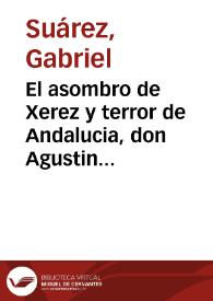 Portada:El asombro de Xerez y terror de Andalucia, don Agustin Florencio : comedia famosa / de Gabriel Suarez, vecino de Valencia