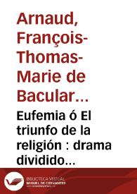 Portada:Eufemia ó El triunfo de la religión : drama dividido en tres actos / su autor M. D' Arnaud ; traducido del francés al castellano