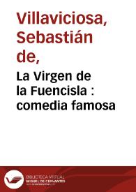 Portada:La Virgen de la Fuencisla : comedia famosa /  de Don Sebastian de Villaviciosa