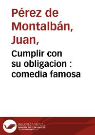 Portada:Cumplir con su obligacion : comedia famosa / de don Juan Perez de Montalvan