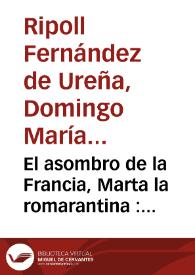 El asombro de la Francia, Marta la romarantina : comedia famosa / de un ingenio de esta corte. | Biblioteca Virtual Miguel de Cervantes