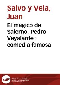 Portada:El magico de Salerno, Pedro Vayalarde : comedia famosa / de ... Juan Salvo y Vela ; Tercera parte