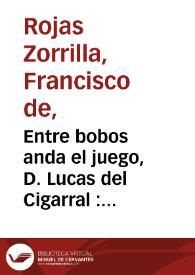 Portada:Entre bobos anda el juego, D. Lucas del Cigarral : comedia famosa / de don Francisco de Roxas