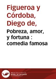 Portada:Pobreza, amor, y fortuna : comedia famosa / de d. Diego, y d. Joseph de Figueroa y Cordoba