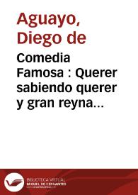 Comedia Famosa : Querer sabiendo querer y gran reyna de Tinacria / de un ingenio | Biblioteca Virtual Miguel de Cervantes