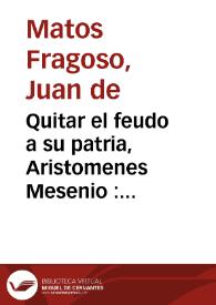 Quitar el feudo a su patria, Aristomenes Mesenio : comedia famosa / de ... Juan de Matos Fragoso | Biblioteca Virtual Miguel de Cervantes
