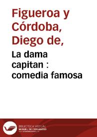 La dama capitan : comedia famosa / de don Diego y don Joseph de Figueroa y Cordova | Biblioteca Virtual Miguel de Cervantes
