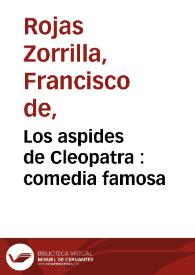 Más información sobre Los aspides de Cleopatra : comedia famosa / de don Francisco de Roxas