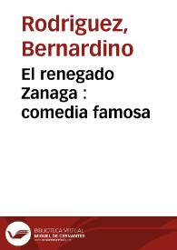 Portada:El renegado Zanaga : comedia famosa / del licenciado Bernardino Rodriguez