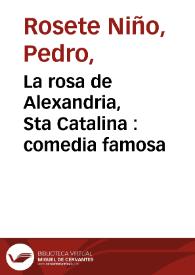 Portada:La rosa de Alexandria, Sta Catalina : comedia famosa / de Don Pedro Rosete Niño