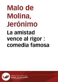 Portada:La amistad vence al rigor : comedia famosa / de Don Geronymo Malo de Molina