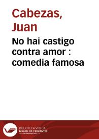 Portada:No hai castigo contra amor : comedia famosa / del maestro Iuan Cabeza