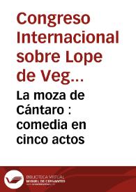 Portada:La moza de Cántaro : comedia en cinco actos / por Fr. Lope Felix de Vega Carpio ; y refundida por Don Candido María Trigueros