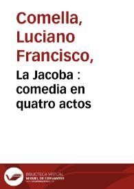 Portada:La Jacoba : comedia en quatro actos / por Don Luciano Francisco Comella