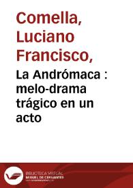 Portada:La Andrómaca : melo-drama trágico en un acto / por Don Luciano Francisco Comella