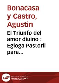 Portada:El Triunfo del amor diuino : Egloga Pastoril para celebrar el nacimiento del Niño Dios / Por Don Agustin Bonacasa y Castro