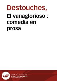 Portada:El vanaglorioso : comedia en prosa /  [Nericault Destouches] ; traducida del francés [por José Clavijo]