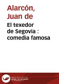 Portada:El texedor de Segovia : comedia famosa / de don Juan de Alarcón ; primera y segunda parte