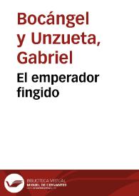 El emperador fingido / de Don Gabriel Bocangel y Unzueta | Biblioteca Virtual Miguel de Cervantes