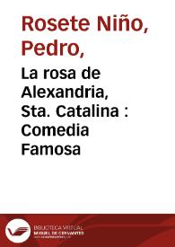 Portada:La rosa de Alexandria, Sta. Catalina : Comedia Famosa / de Don Pedro Rosete Niño