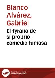 Portada:El tyrano de si proprio : comedia famosa / de Don Gabriel Blanco Alvarez