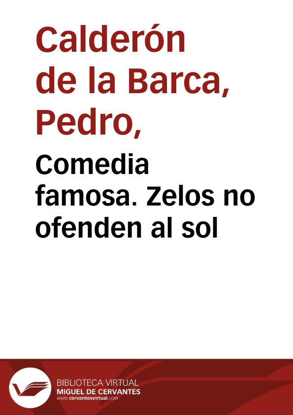 Comedia famosa. Zelos no ofenden al sol / de don Pedro Calderón | Biblioteca Virtual Miguel de Cervantes