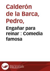 Portada:Engañar para reinar : Comedia famosa / de don Pedro Calderón de la Barca