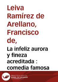 Portada:La infeliz aurora y fineza acreditada : comedia famosa / de Don Francisco de Leyba Ramirez de Arellano