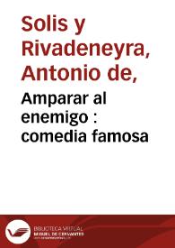 Portada:Amparar al enemigo : comedia famosa / de Antonio de Solís