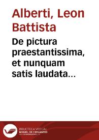 De pictura praestantissima, et nunquam satis laudata arte libri tres absolutissimi / Leonis Baptistae de Albertis... | Biblioteca Virtual Miguel de Cervantes