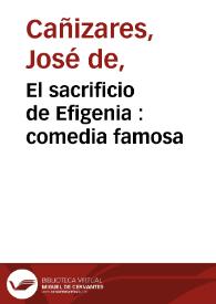 Portada:El sacrificio de Efigenia : comedia famosa / de don Josef de Cañizares