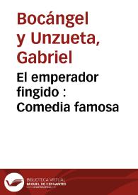 El emperador fingido : Comedia famosa / de Gabriel Bocangel y Unzueta | Biblioteca Virtual Miguel de Cervantes