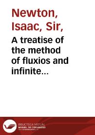 Portada:A treatise of the method of fluxios and infinite series, with its application to the Geometry of curve lines / by Sir Isaac Newton...; translated from the latin original not yet published...