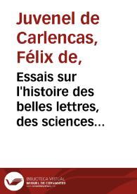 Portada:Essais sur l'histoire des belles lettres, des sciences et des arts / par M. Juvenel de Carlencas ; tome I 