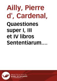 Quaestiones super I, III et IV libros Sententiarum. Recommendati o Sacrae Scripturae. Principium in cursum Bibliae, praesertim in Evangelium Marci. Quaestio in suis vesperis. Quaestio de resumpta. | Biblioteca Virtual Miguel de Cervantes