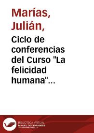 Portada:Ciclo de conferencias del Curso \"La felicidad humana\" (1986-1987) / Julián Marías