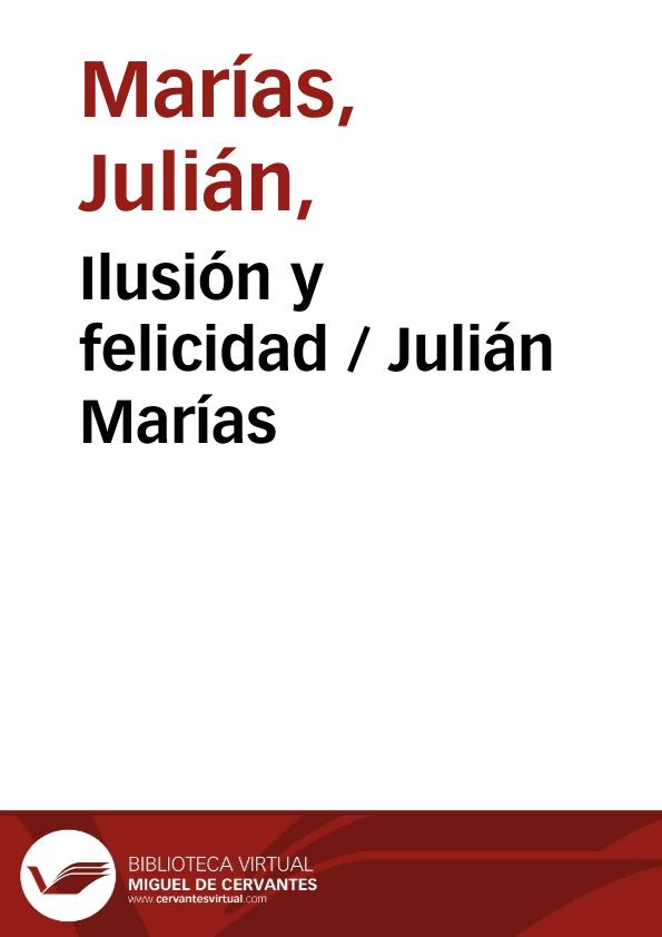 Ilusión y felicidad / Julián Marías | Biblioteca Virtual Miguel de Cervantes