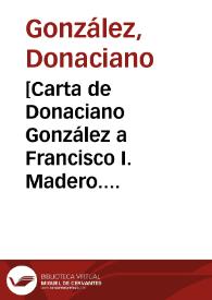 [Carta de Donaciano González a Francisco I. Madero. Ciudad Juárez (Chihuahua), 25 de abril de 1911] | Biblioteca Virtual Miguel de Cervantes