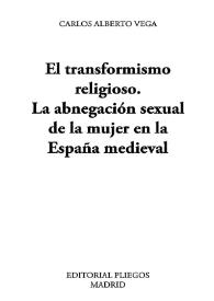 Portada:El transformismo religioso. La abnegación sexual de la mujer en la España medieval / Carlos Alberto Vega