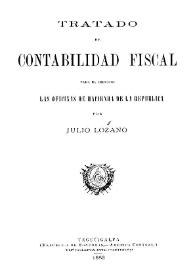 Portada:Tratado de contabilidad fiscal para el servicio de las oficinas de Hacienda de la República / por Julio Lozano