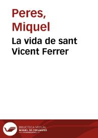 La vida de sant Vicent Ferrer / Miquel Peres; Carme Arronis i Llopis