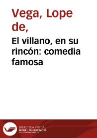 El villano, en su rincón: comedia famosa / Lope de Vega ; edición a cargo de Guillermo Serés | Biblioteca Virtual Miguel de Cervantes