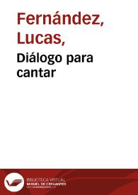 Diálogo para cantar | Biblioteca Virtual Miguel de Cervantes